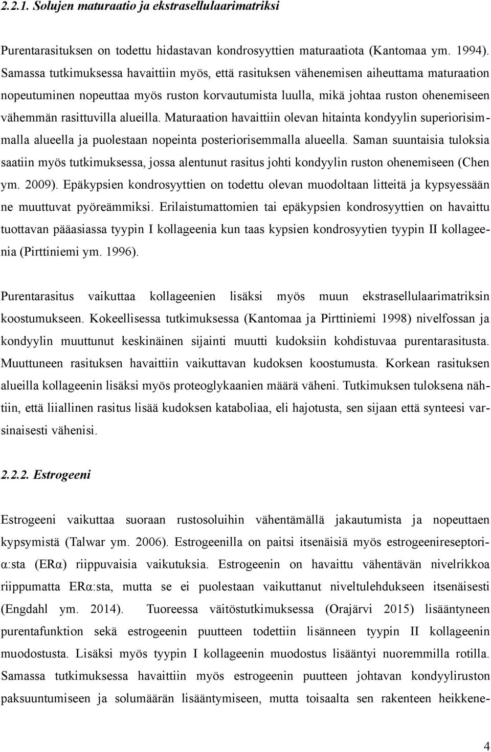 alueilla. Maturaation havaittiin olevan hitainta kondyylin superiorisimmalla alueella ja puolestaan nopeinta posteriorisemmalla alueella.