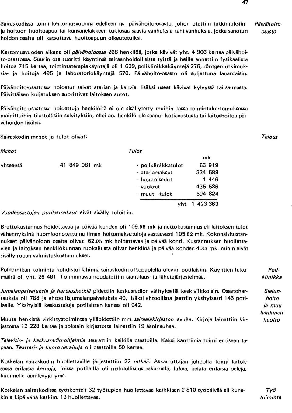 Kertomusvuoden aikana oli päivähoidossa 268 henkilöä, jotka kävivät yht. 4 906 kertaa päivähoito-osastossa.