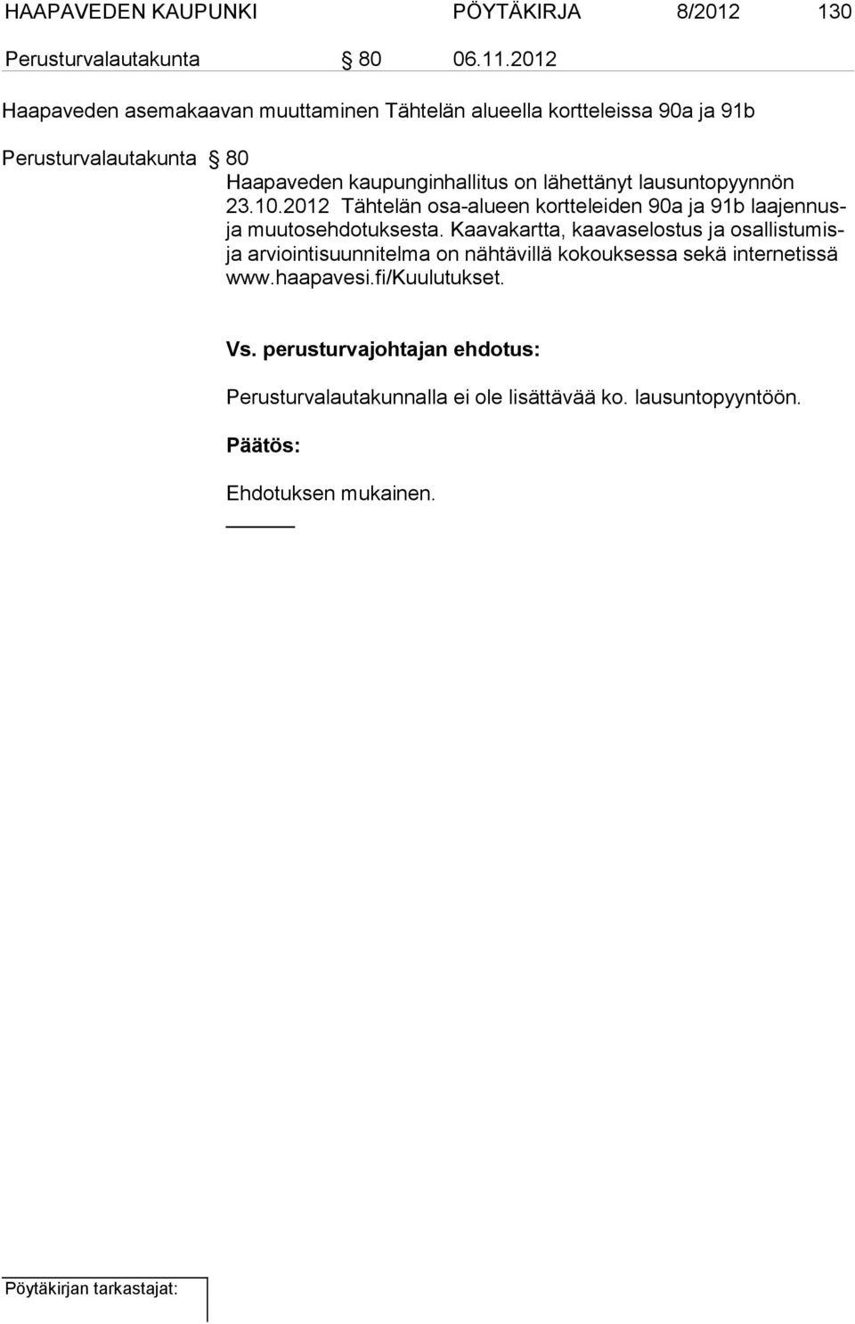 lausuntopyynnön 23.10.2012 Tähtelän osa-alu een kort te lei den 90a ja 91b laa jen nusja muutosehdotuksesta.