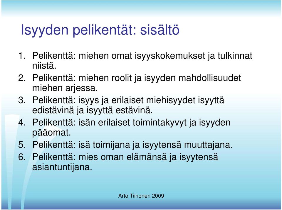 Pelikenttä: isyys ja erilaiset miehisyydet isyyttä edistävinä ja isyyttä estävinä. 4.