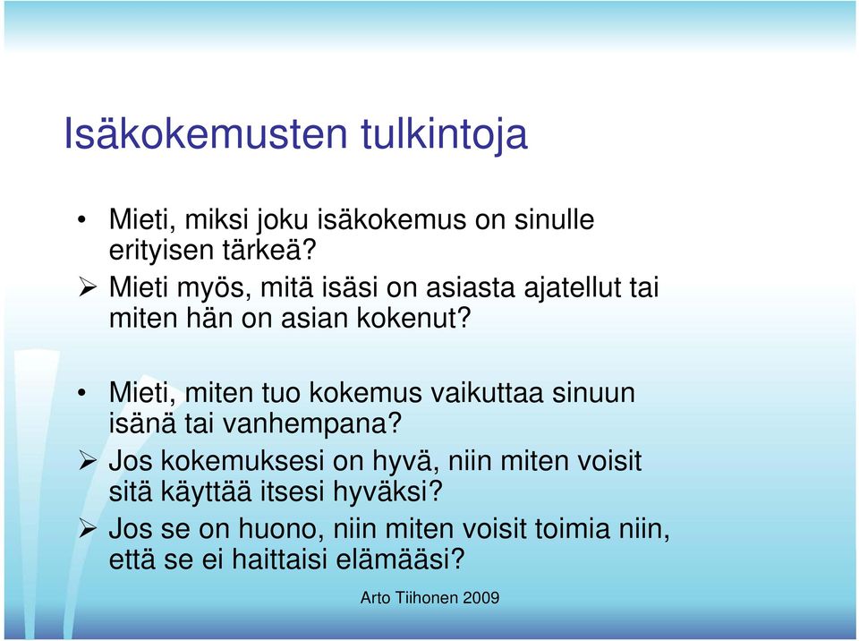 Mieti, miten tuo kokemus vaikuttaa sinuun isänä tai vanhempana?