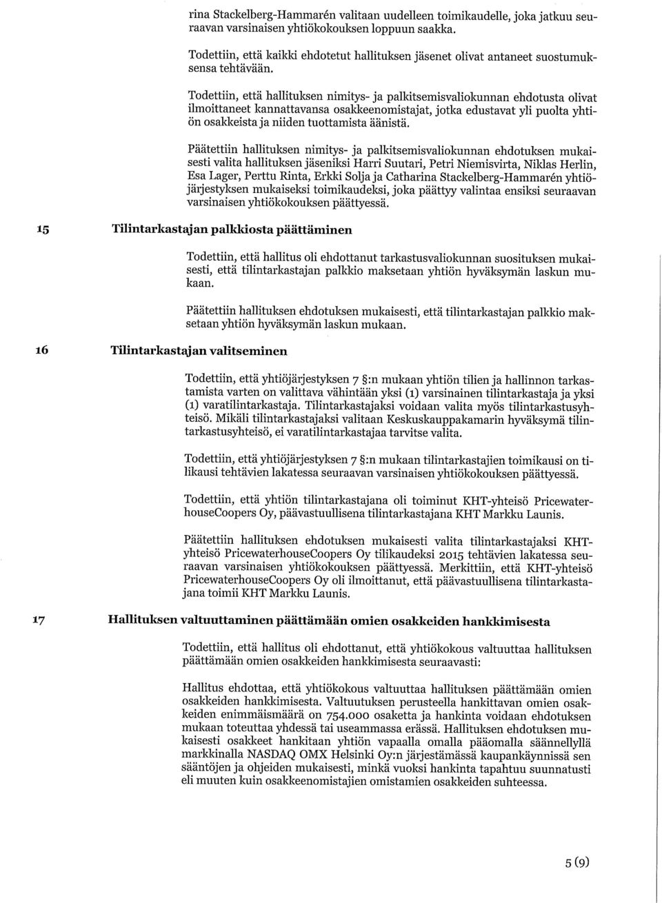 Todettiin, että hallitulcsen nimitys- ja palkitsemisvaliokunnan ehdotusta olivat ilmoittaneet kannattavansa osakkeenomistajat, jotka edustavat yli puolta yhtiön osakkeista ja niiden tuottamista