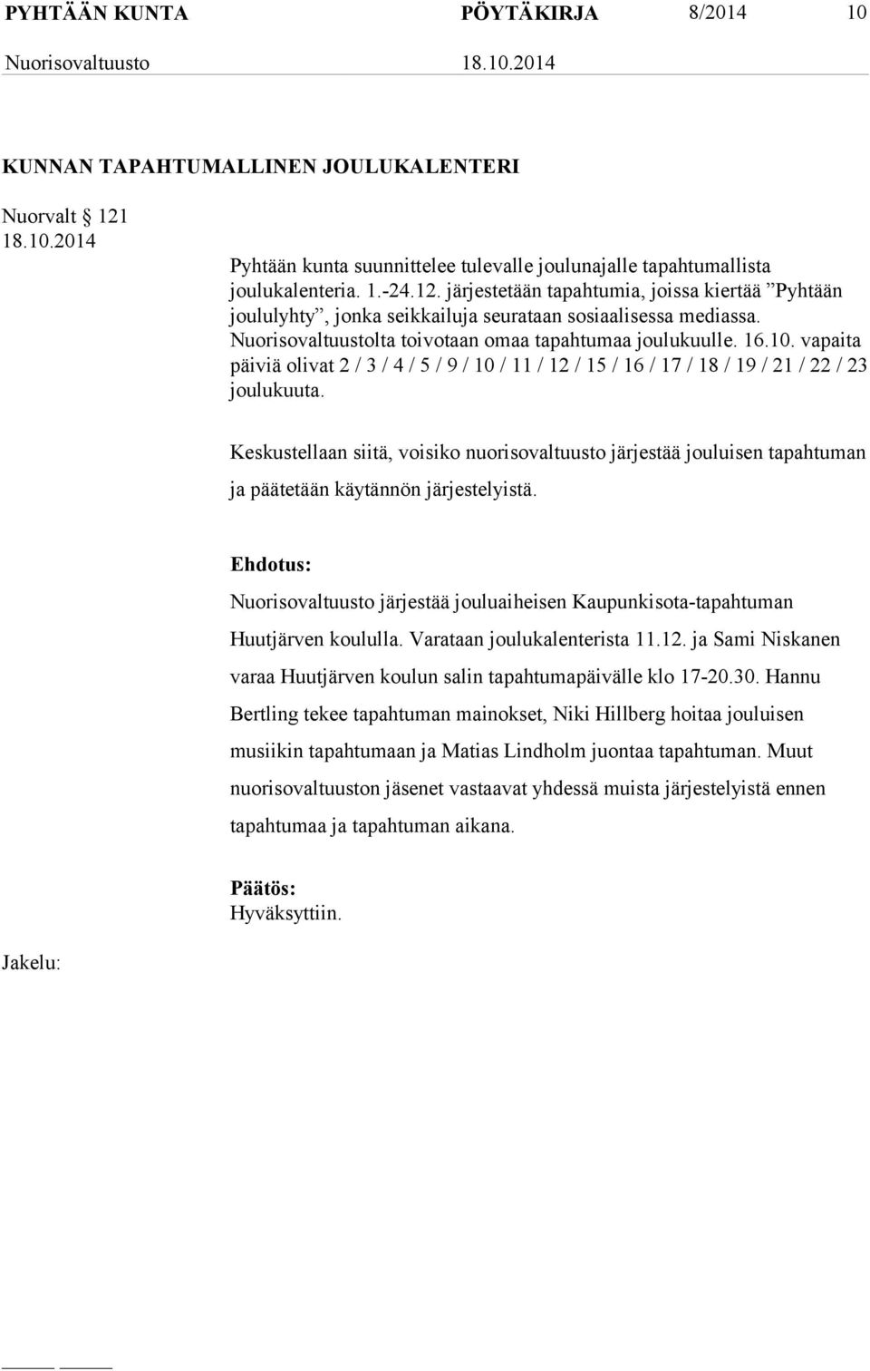 Keskustellaan siitä, voisiko nuorisovaltuusto järjestää jouluisen tapahtuman ja päätetään käytännön järjestelyistä.