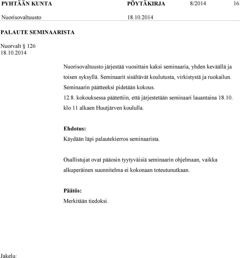 kokouksessa päätettiin, että järjestetään seminaari lauantaina 18.10. klo 11 alkaen Huutjärven koululla.