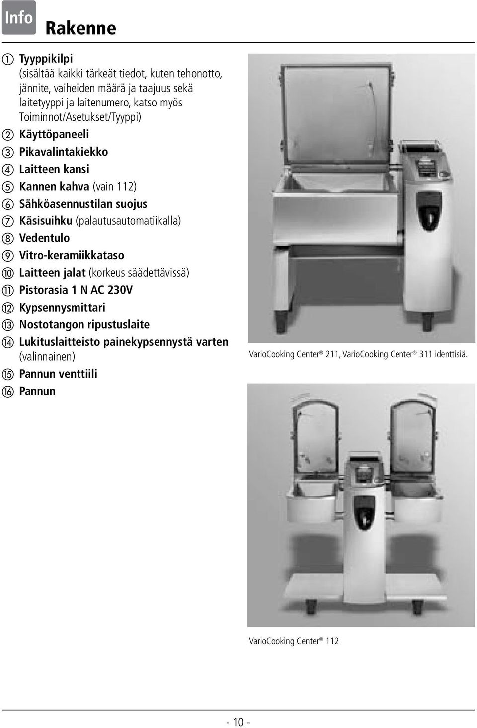 (palautusautomatiikalla) Vedentulo Vitro-keramiikkataso Laitteen jalat (korkeus säädettävissä) Pistorasia N AC 0V Kypsennysmittari Nostotangon