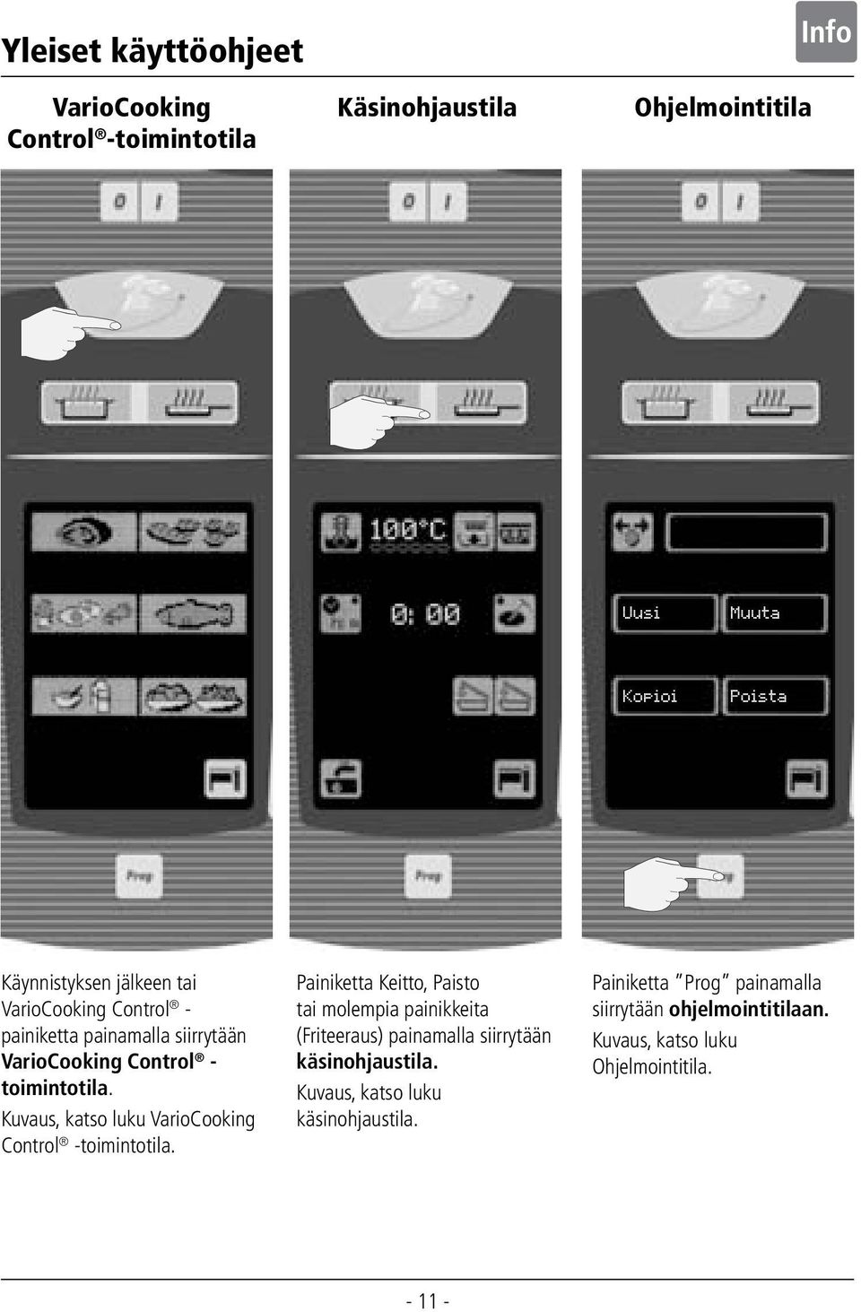 Kuvaus, katso luku VarioCooking Control -toimintotila.