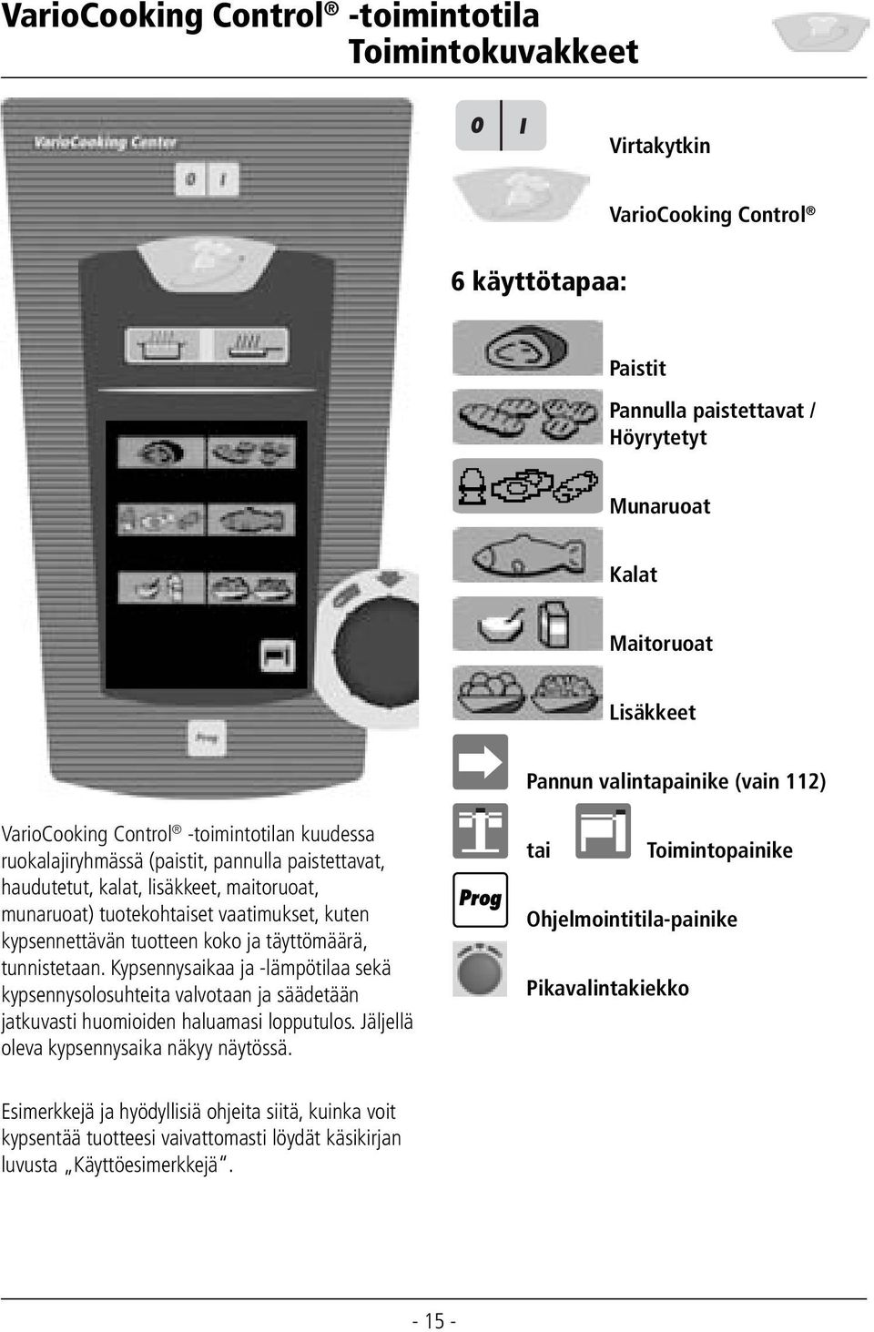 kuten kypsennettävän tuotteen koko ja täyttömäärä, tunnistetaan. Kypsennysaikaa ja -lämpötilaa sekä kypsennysolosuhteita valvotaan ja säädetään jatkuvasti huomioiden haluamasi lopputulos.