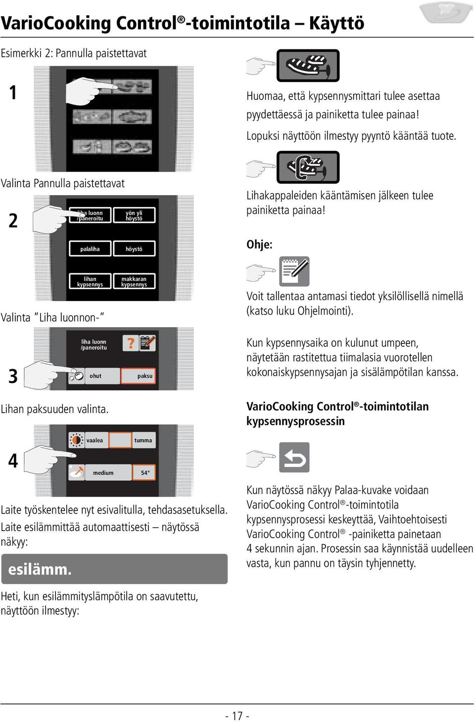 Ohje: lihan kypsennys Valinta Liha luonnon- makkaran kypsennys Voit tallentaa antamasi tiedot yksilöllisellä nimellä (katso luku Ohjelmointi).