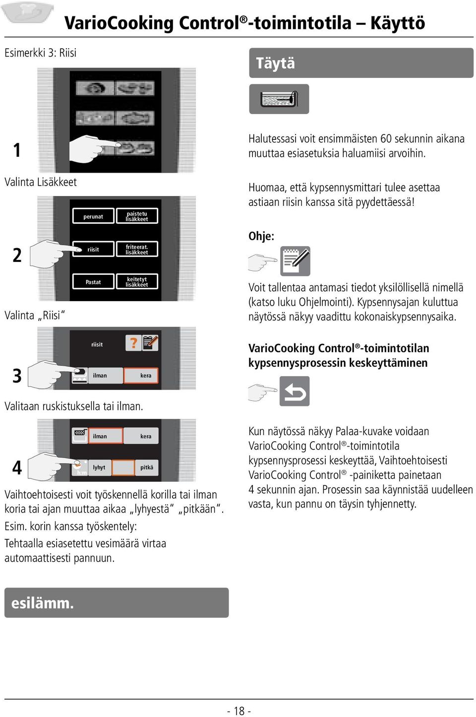 lisäkkeet Ohje: Valinta Riisi Pastat keitetyt lisäkkeet Voit tallentaa antamasi tiedot yksilöllisellä nimellä (katso luku Ohjelmointi).