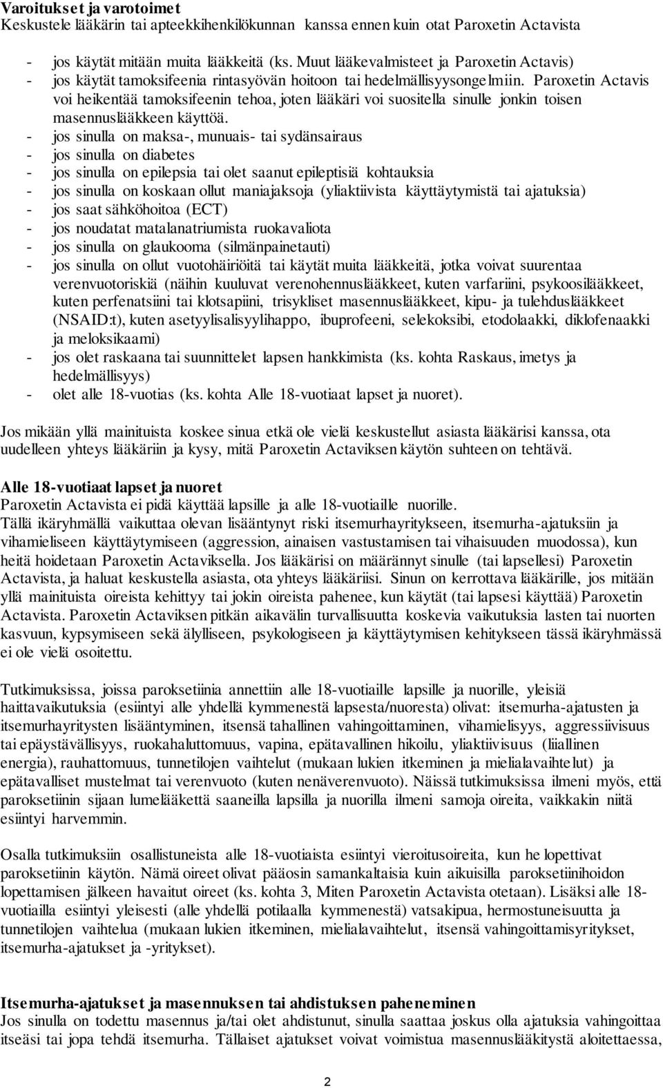 Paroxetin Actavis voi heikentää tamoksifeenin tehoa, joten lääkäri voi suositella sinulle jonkin toisen masennuslääkkeen käyttöä.