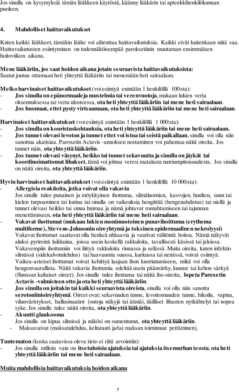 Haittavaikutusten esiintyminen on todennäköisempää paroksetiinin muutaman ensimmäisen hoitoviikon aikana.