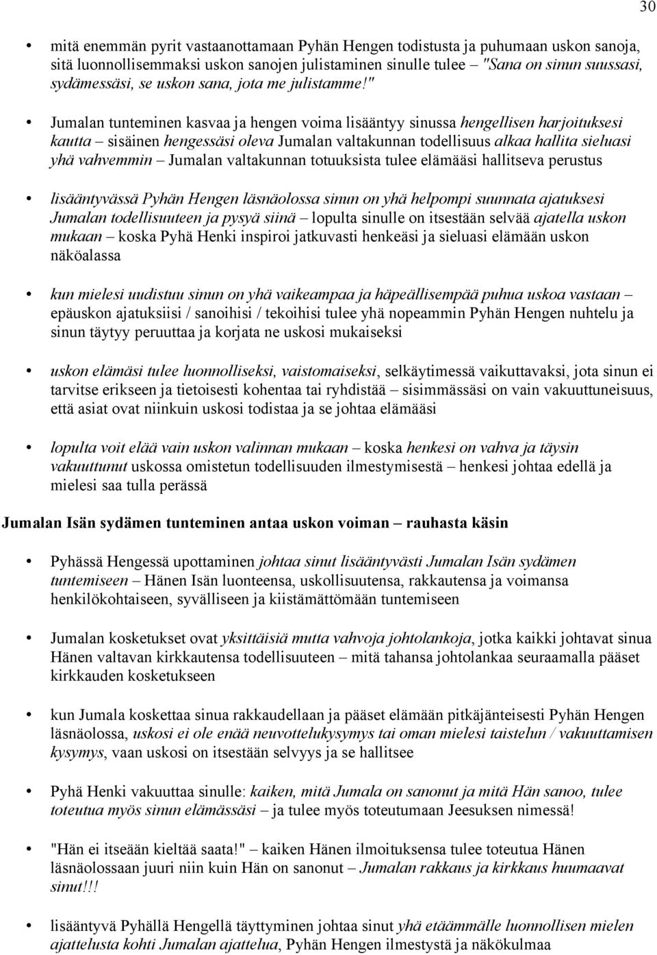 " Jumalan tunteminen kasvaa ja hengen voima lisääntyy sinussa hengellisen harjoituksesi kautta sisäinen hengessäsi oleva Jumalan valtakunnan todellisuus alkaa hallita sieluasi yhä vahvemmin Jumalan