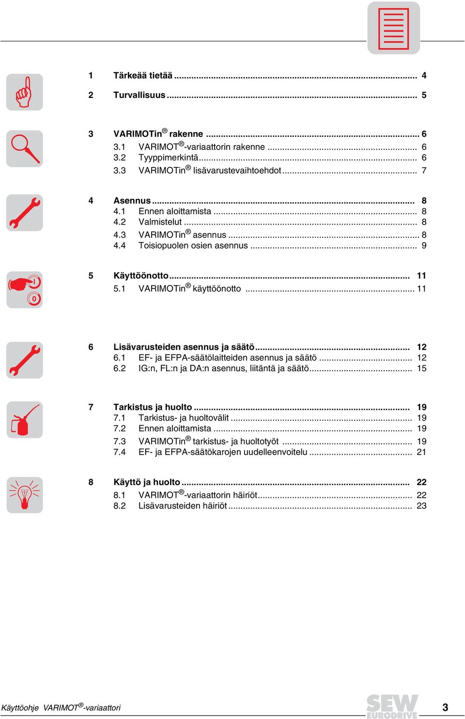 .. 11 6 Lisävarusteiden asennus ja säätö... 12 6.1 EF- ja EFPA-säätölaitteiden asennus ja säätö... 12 6.2 IG:n, FL:n ja DA:n asennus, liitäntä ja säätö... 15 7 Tarkistus ja huolto... 19 7.