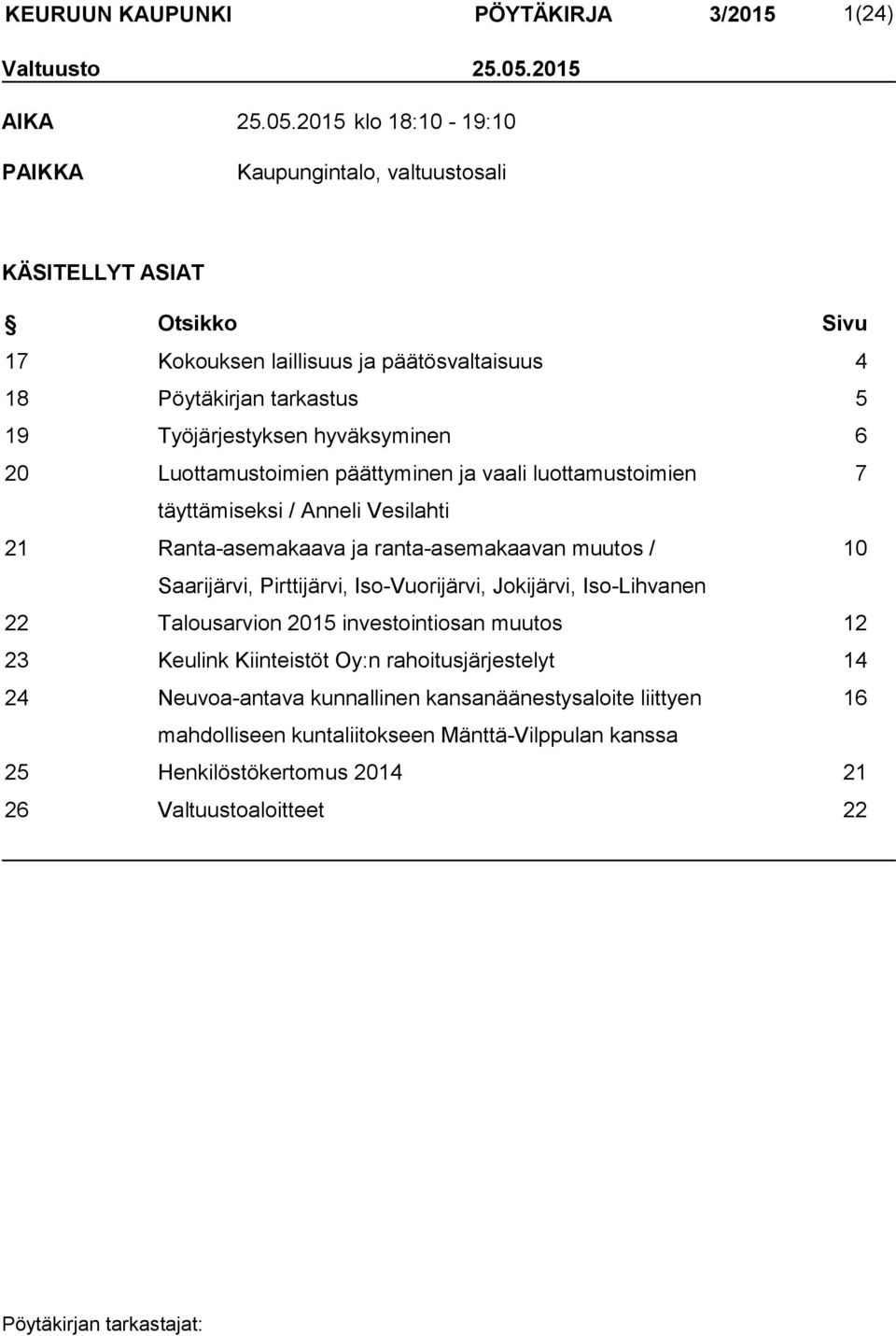 2015 klo 18:10-19:10 PAIKKA Kaupungintalo, valtuustosali KÄSITELLYT ASIAT Otsikko Sivu 17 Kokouksen laillisuus ja päätösvaltaisuus 4 18 Pöytäkirjan tarkastus 5 19 Työjärjestyksen