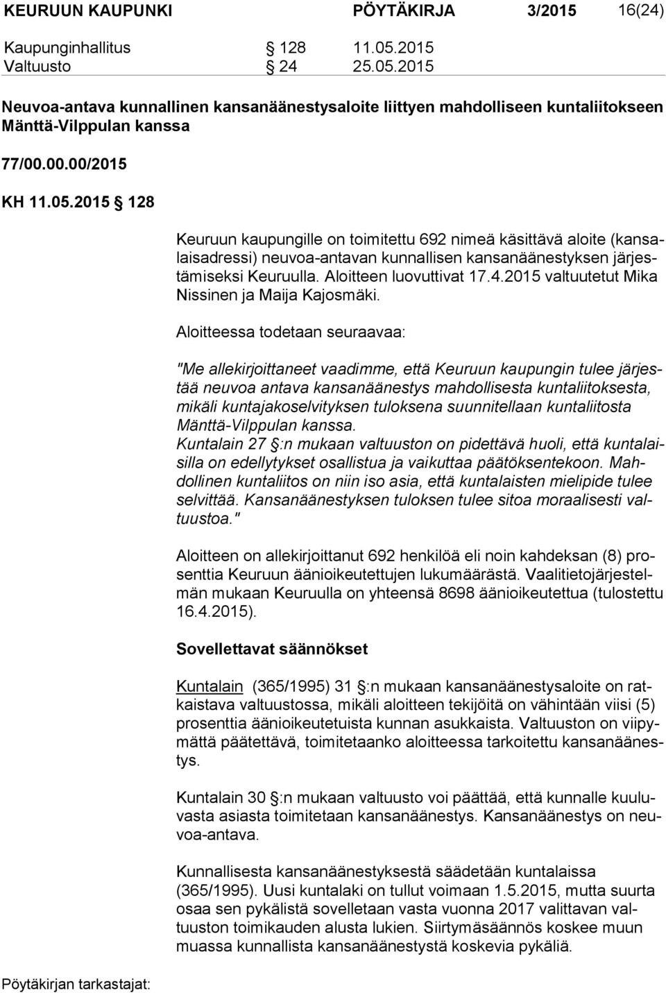 Aloitteen luovuttivat 17.4.2015 valtuutetut Mika Nis si nen ja Maija Kajosmäki.
