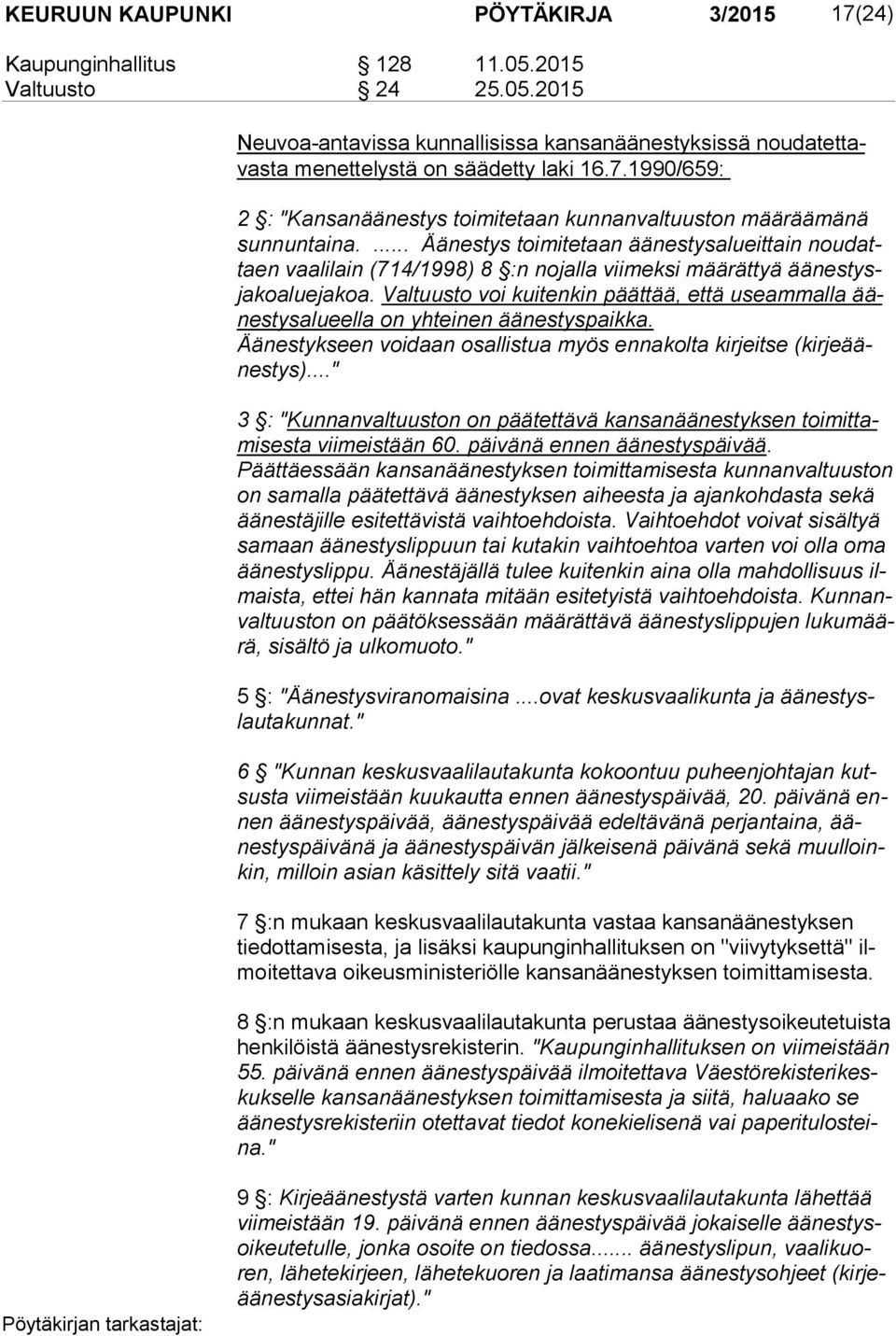 ... Äänestys toimitetaan äänestysalueittain nou dattaen vaalilain (714/1998) 8 :n nojalla viimeksi määrättyä ää nes tysja ko alue ja koa.