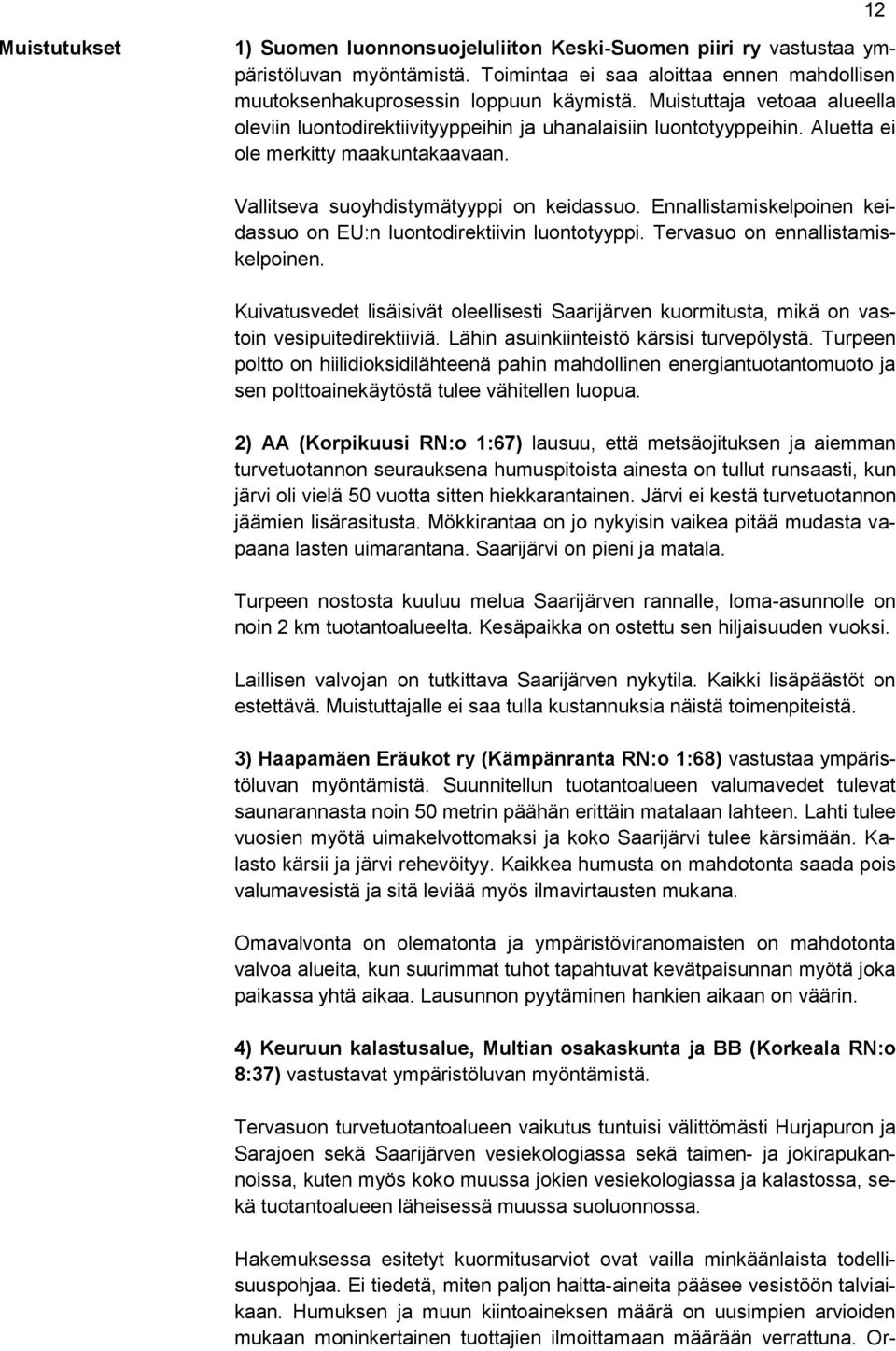 Ennallistamiskelpoinen keidassuo on EU:n luontodirektiivin luontotyyppi. Tervasuo on ennallistamiskelpoinen.