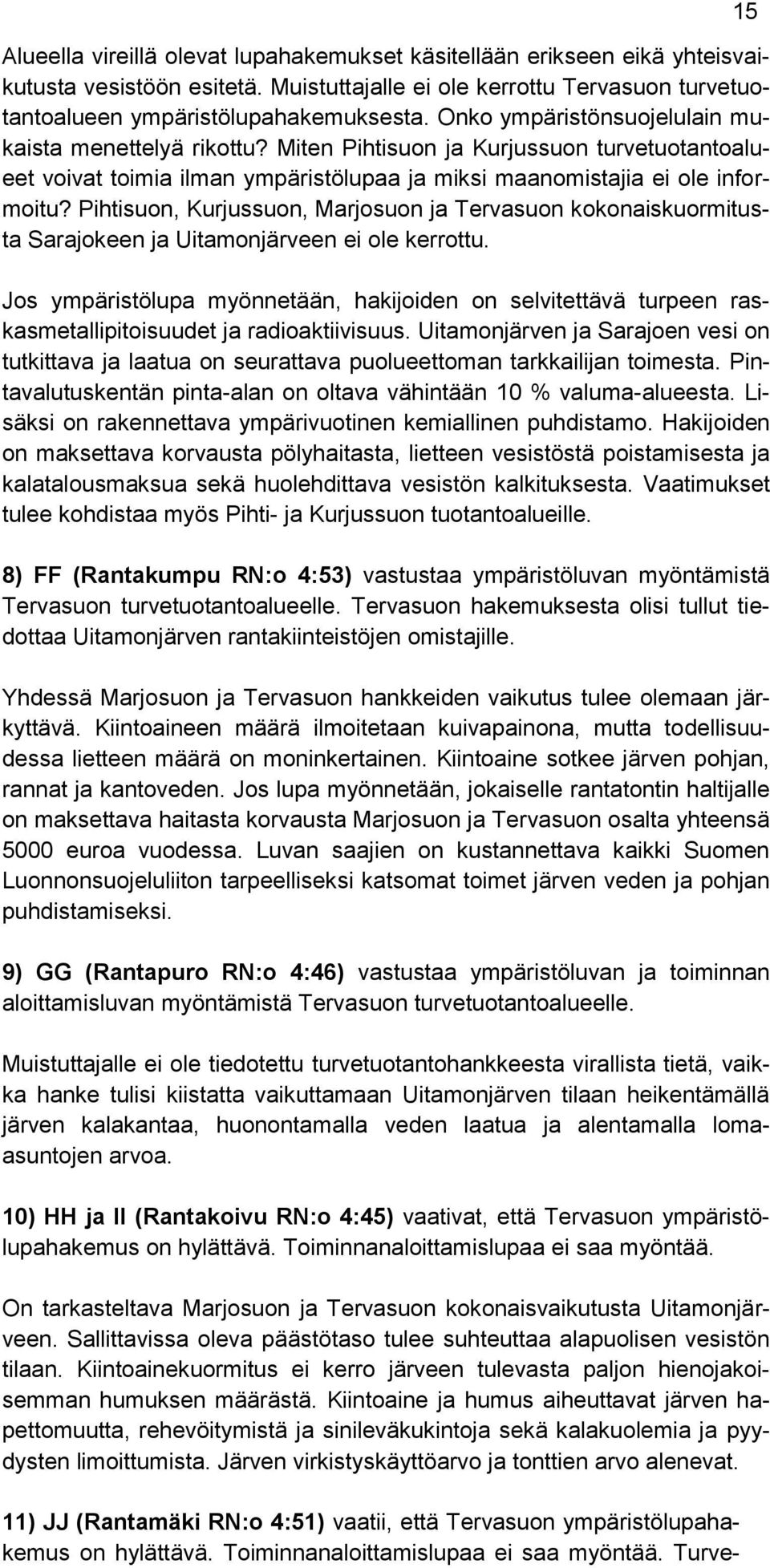 Pihtisuon, Kurjussuon, Marjosuon ja Tervasuon kokonaiskuormitusta Sarajokeen ja Uitamonjärveen ei ole kerrottu.