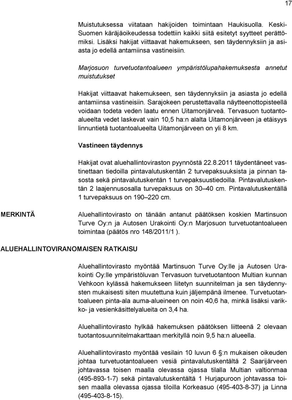 Marjosuon turvetuotantoalueen ympäristölupahakemuksesta annetut muistutukset Hakijat viittaavat hakemukseen, sen täydennyksiin ja asiasta jo edellä antamiinsa vastineisiin.