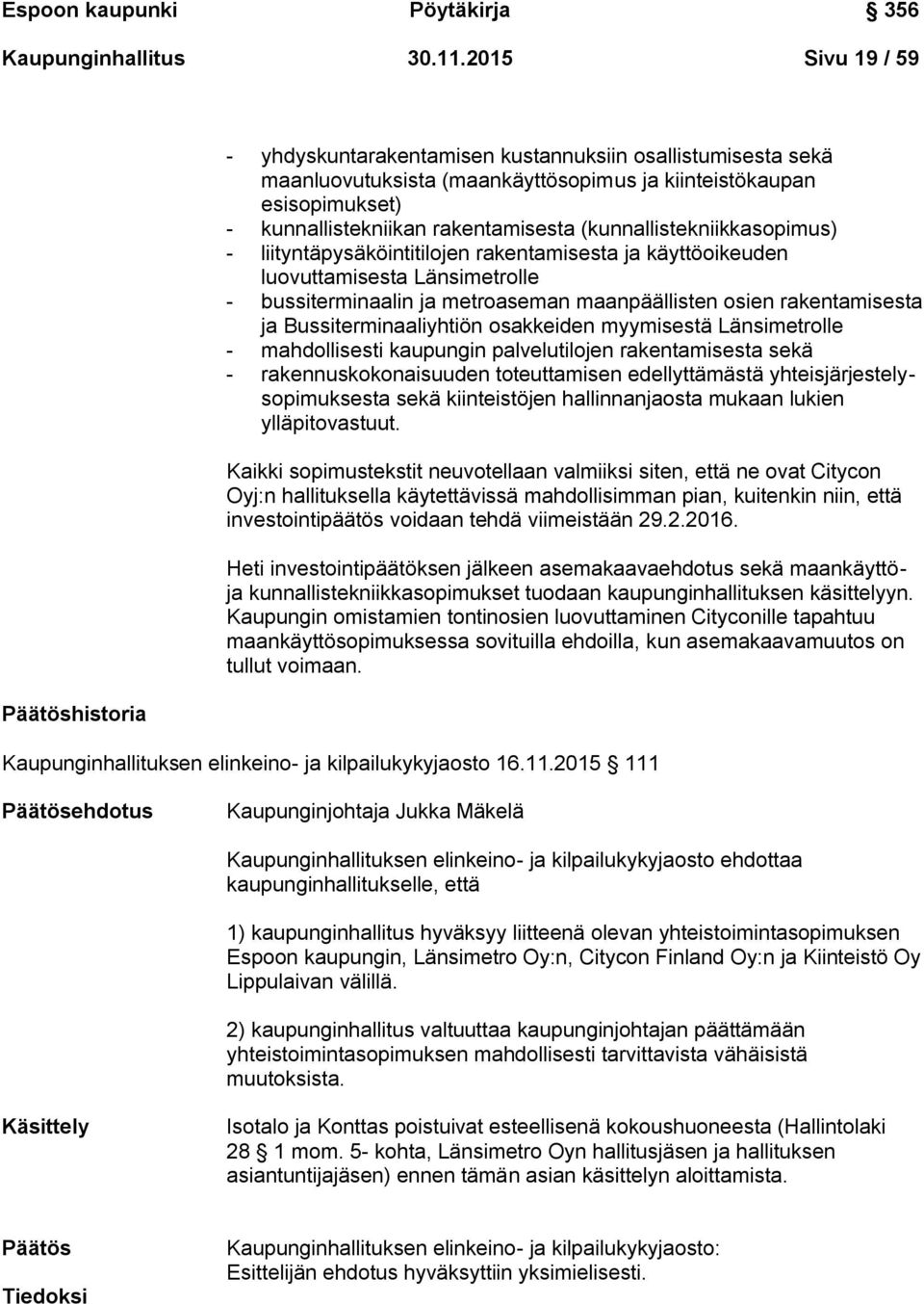 rakentamisesta (kunnallistekniikkasopimus) - liityntäpysäköintitilojen rakentamisesta ja käyttöoikeuden luovuttamisesta Länsimetrolle - bussiterminaalin ja metroaseman maanpäällisten osien