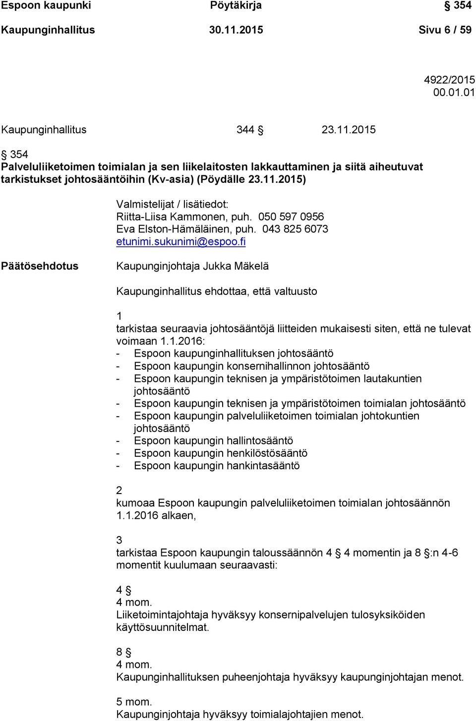 2015 354 Palveluliiketoimen toimialan ja sen liikelaitosten lakkauttaminen ja siitä aiheutuvat tarkistukset johtosääntöihin (Kv-asia) (Pöydälle 23.11.