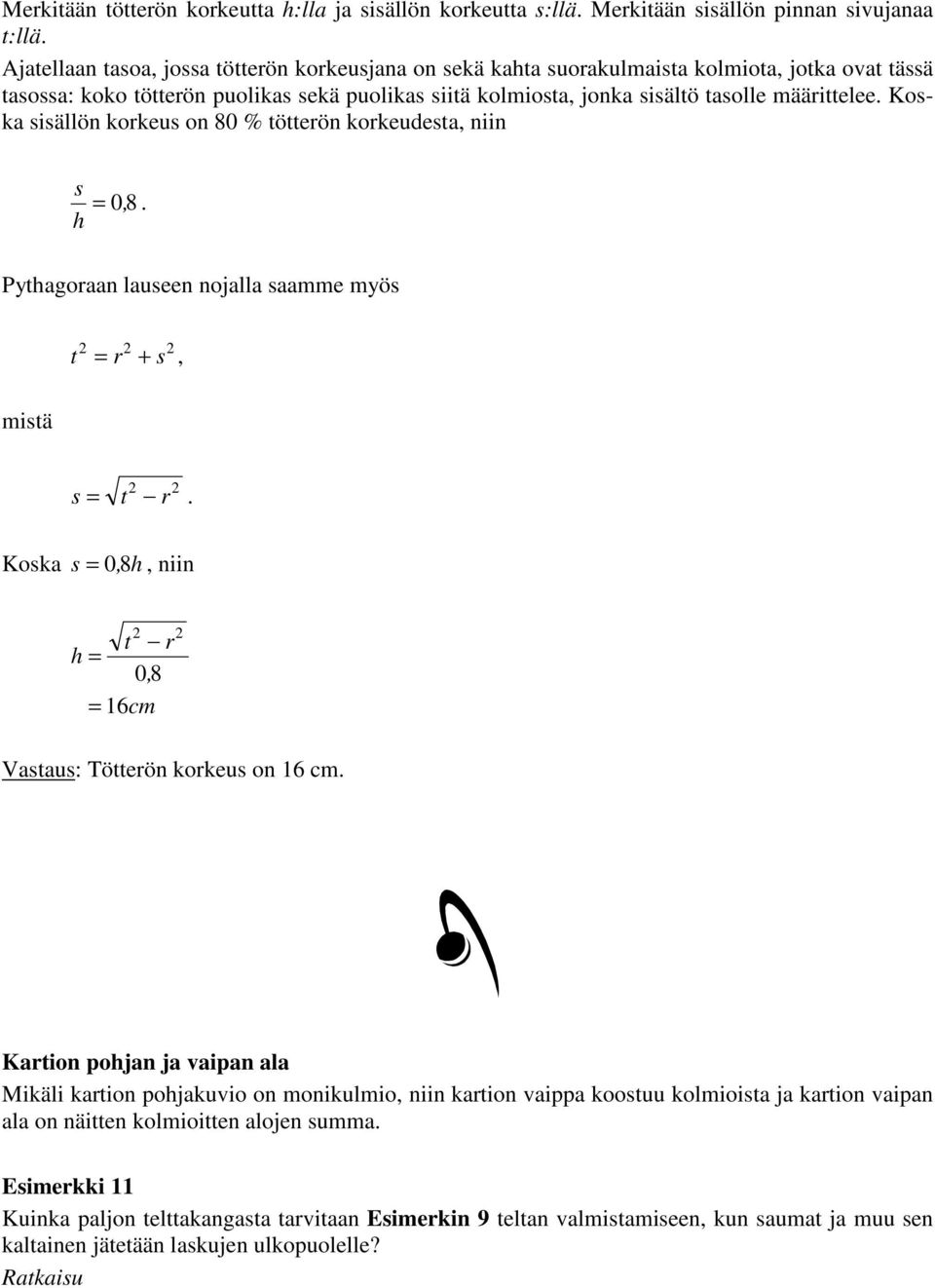 Koska sisällön korkeus on 80 % tötterön korkeudesta, niin s = 0, 8. h Pythagoraan lauseen nojalla saamme myös t = r + s, mistä s = t r.