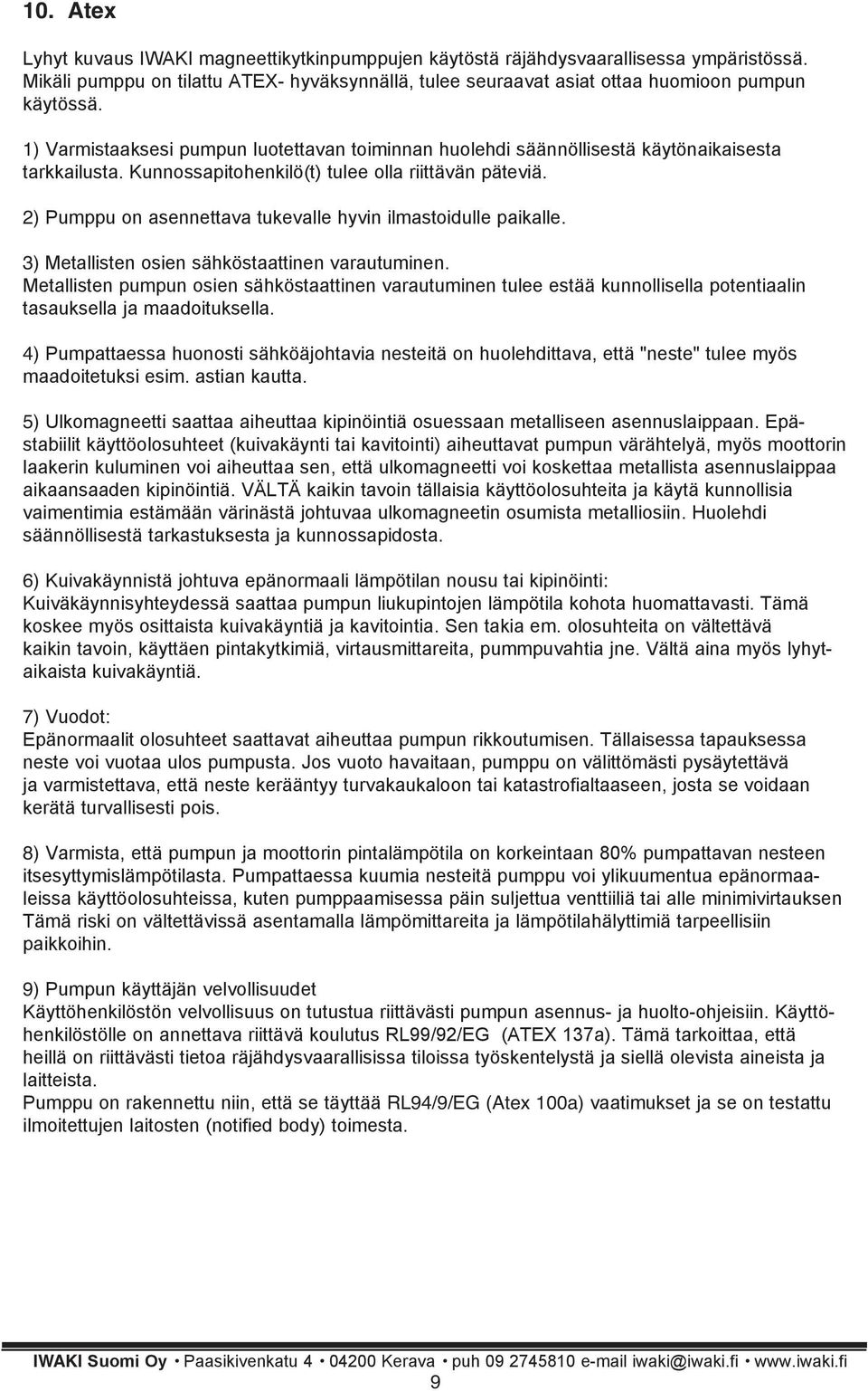 2) Pumppu on asennettava tukevalle hyvin ilmastoidulle paikalle. 3) Metallisten osien sähköstaattinen varautuminen.