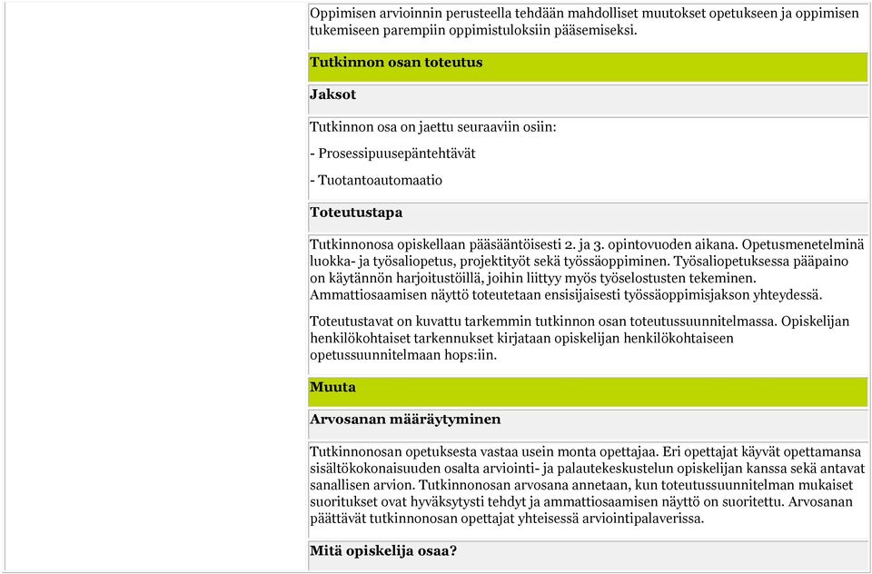 opintovuoden aikana. Opetusmenetelminä luokka- ja työsaliopetus, projektityöt sekä työssäoppiminen.