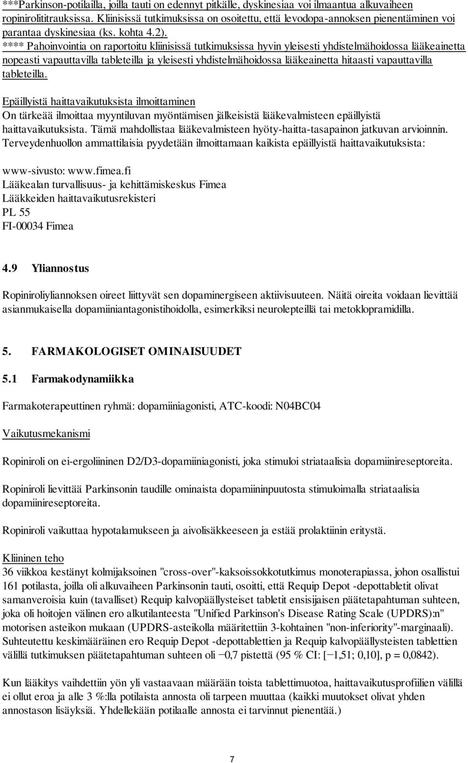 **** Pahoinvointia on raportoitu kliinisissä tutkimuksissa hyvin yleisesti yhdistelmähoidossa lääkeainetta nopeasti vapauttavilla tableteilla ja yleisesti yhdistelmähoidossa lääkeainetta hitaasti