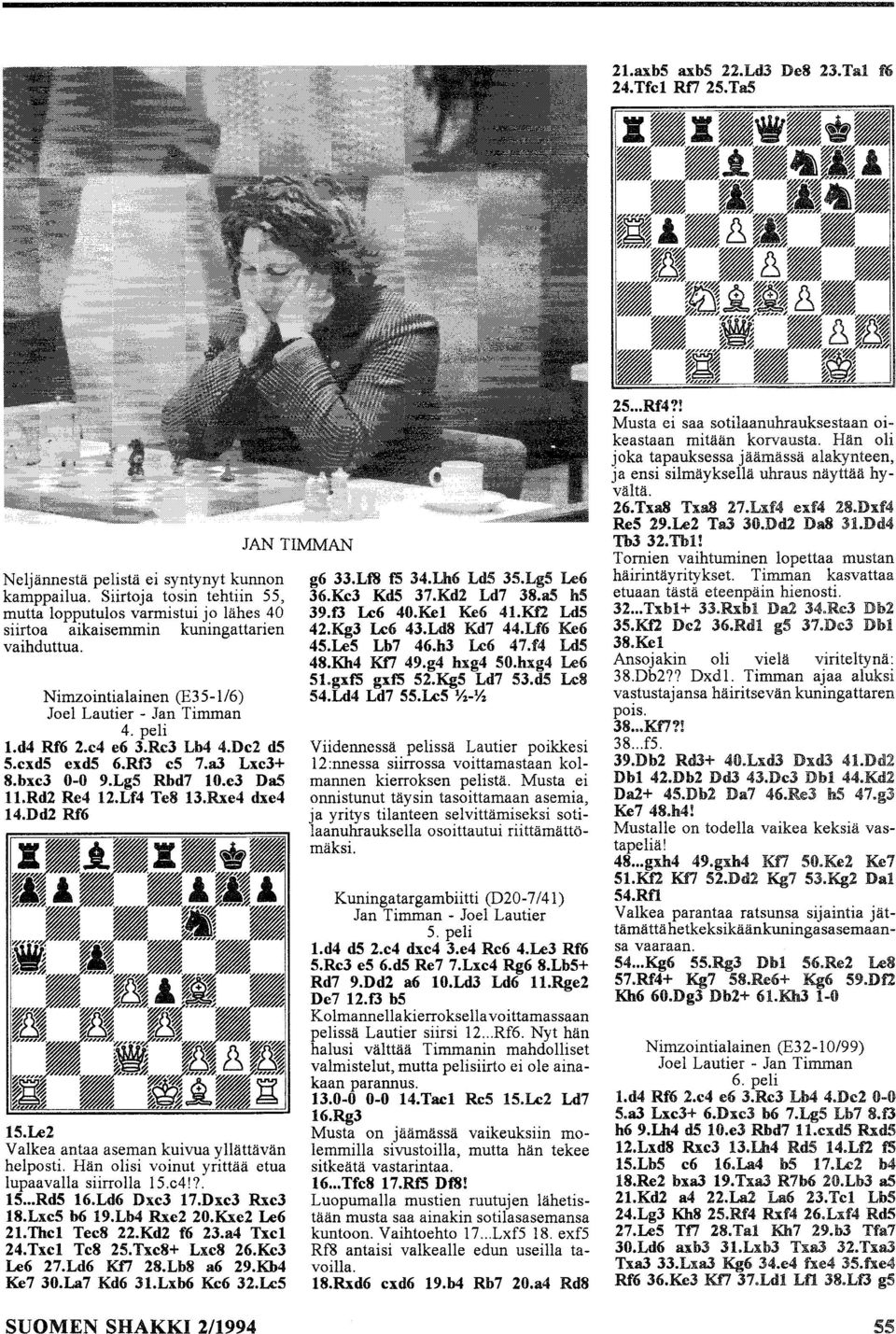 Re3 LM 4.De2 d5 S.exdS exd5 6.RfJ es 7.aJ Lxe3+ 8.bxe3 0-0 9.LgS Rbd7 10.e3 DaS 1l.Rd2 Re4 12.Lf4 Te8 13.Rxe4 dxe4 14.Dd2 Rf6 ls.le2 Valkea antaa aseman kuivua yllättävän helposti.
