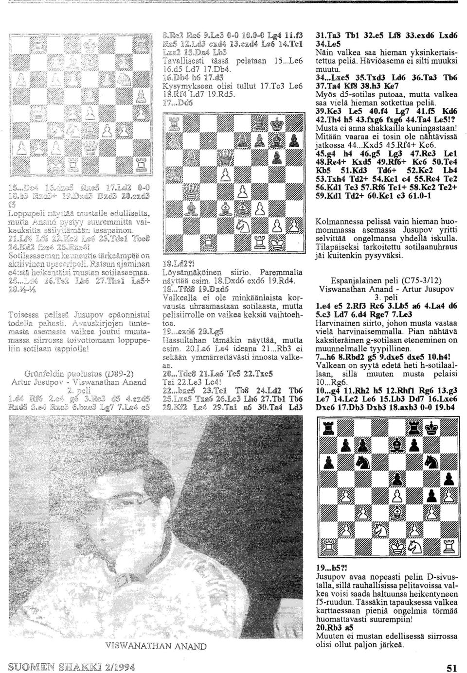 h3 Ke7 Myös d5-sotilas putoaa, mutta valkea saa vielä hieman sotkettua peliä. 39.Ke3 LeS 40.f4 Lg7 41.f5 Kd6 42.Th4 h5 43.fxg6 fxg6 44.Ta4 Le5!? Musta ei anna shakkailla kuningastaan!