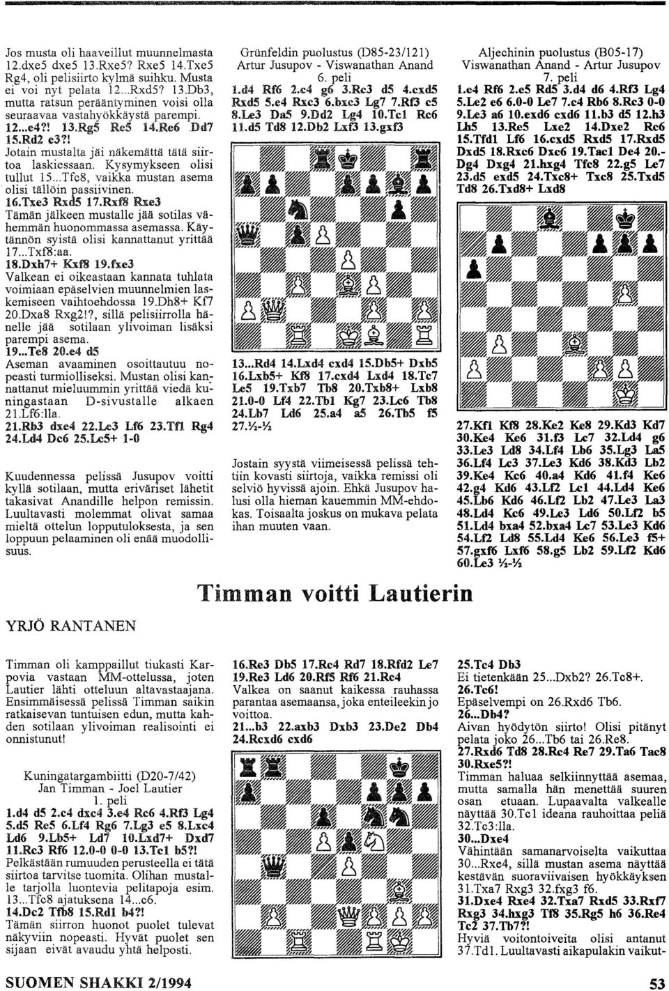Txe3 Rxd5 17.Rxffi Rxe3 Tämän jälkeen mustalle jää sotilas vähemmän huonommassa asemassa. Käytännön syistä olisi kannattanut yrittää 17... Txf8:aa. 18.Dxh7+ Kxffi 19.