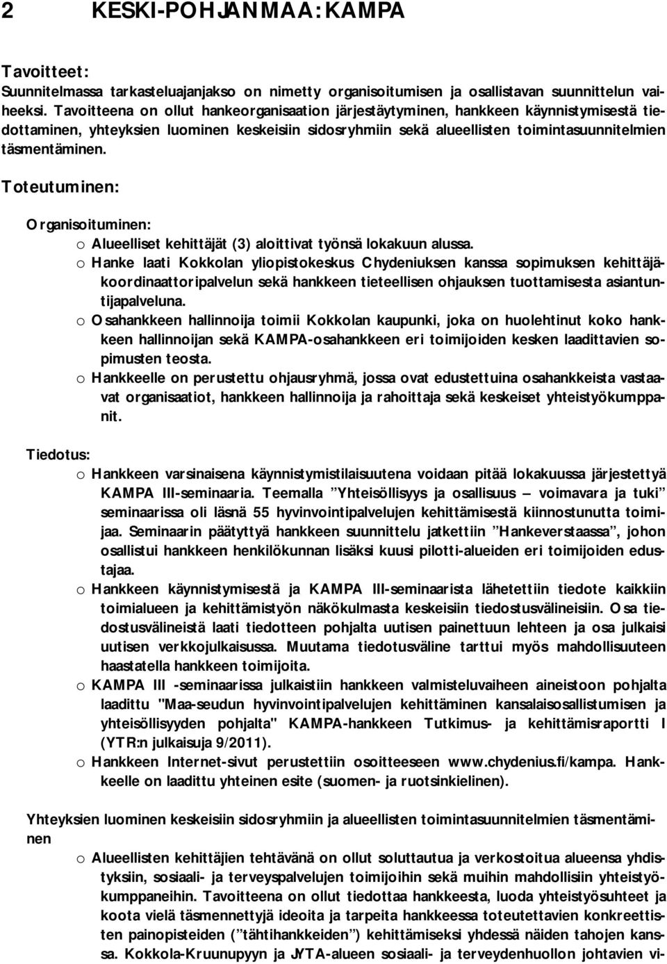 Toteutuminen: Organisoituminen: o Alueelliset kehittäjät (3) aloittivat työnsä lokakuun alussa.