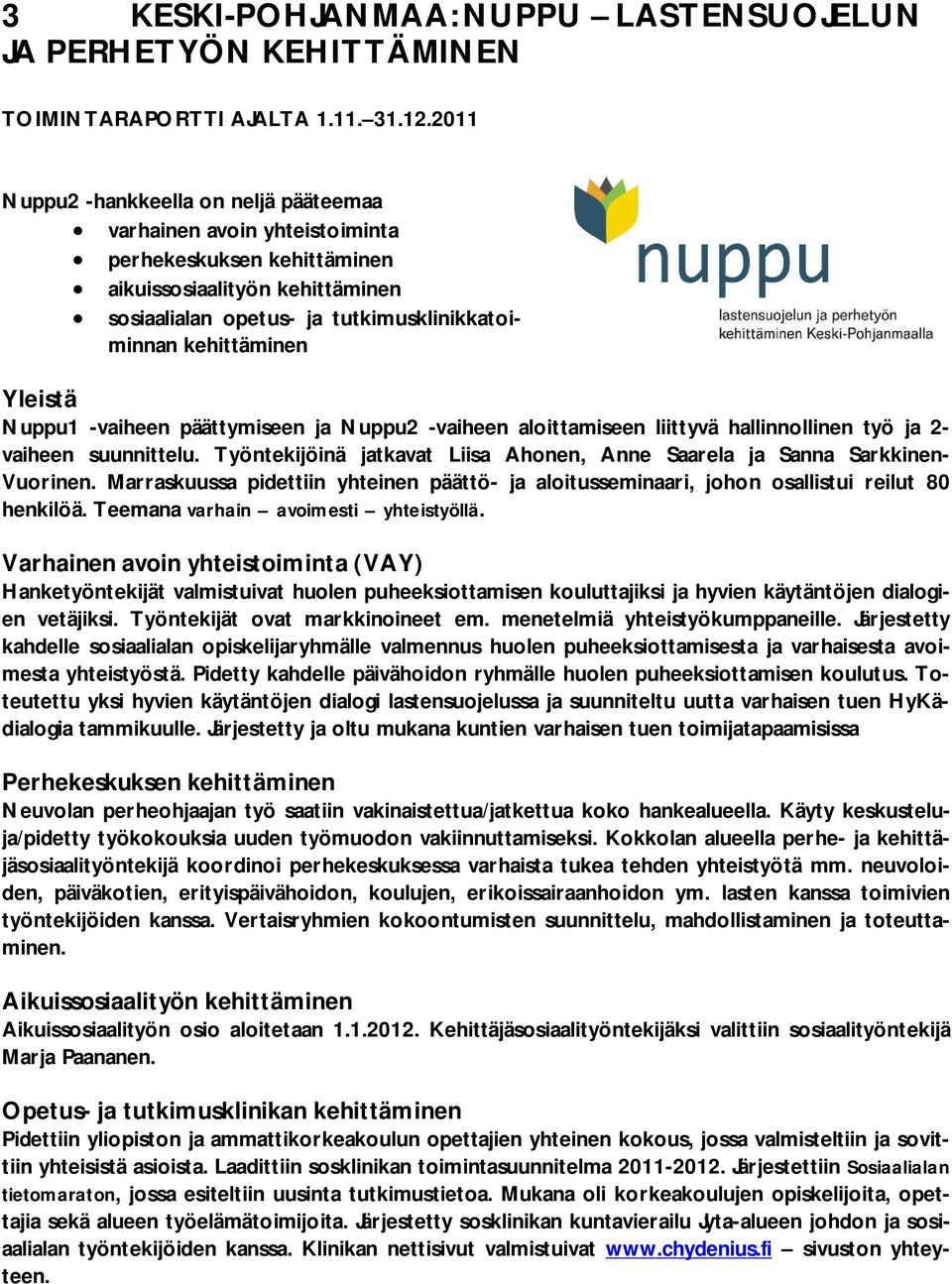 Yleistä Nuppu1 -vaiheen päättymiseen ja Nuppu2 -vaiheen aloittamiseen liittyvä hallinnollinen työ ja 2- vaiheen suunnittelu.