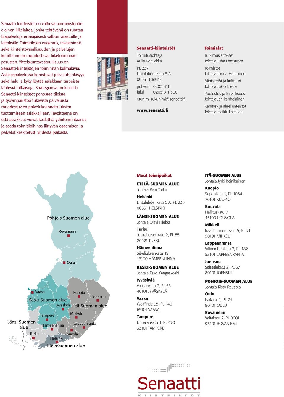 Yhteiskuntavastuullisuus on Senaatti-kiinteistöjen toiminnan kulmakiviä. Asiakaspalvelussa korostuvat palveluhenkisyys sekä halu ja kyky löytää asiakkaan tarpeista lähteviä ratkaisuja.