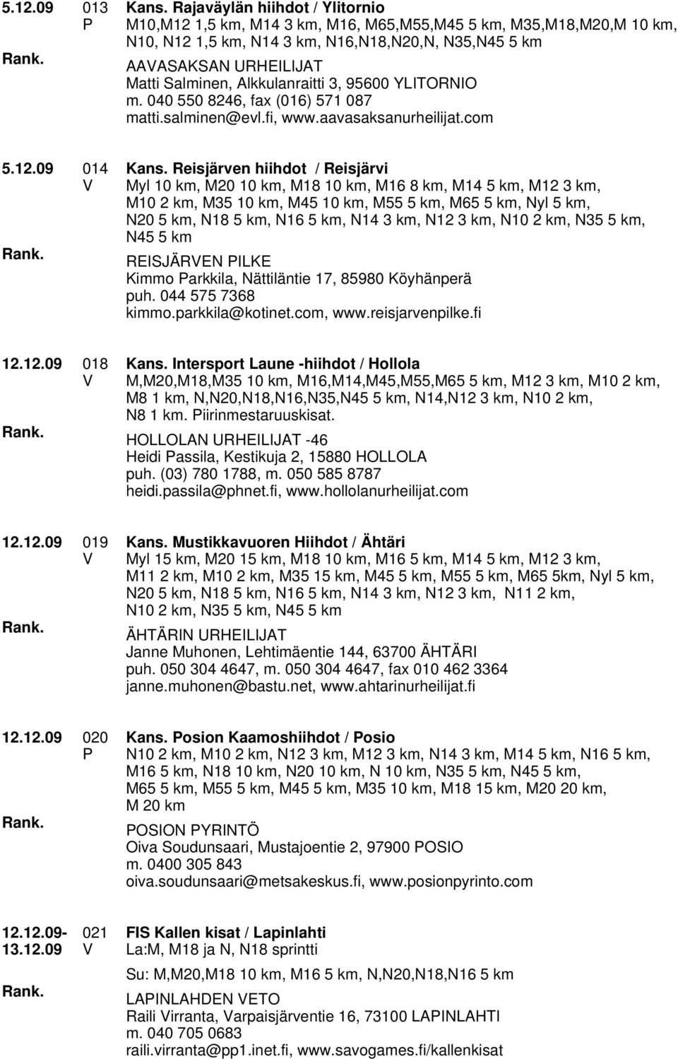 Alkkulanraitti 3, 95600 YLITORNIO m. 040 550 8246, fax (016) 571 087 matti.salminen@evl.fi, www.aavasaksanurheilijat.com 5.12.09 014 Kans.