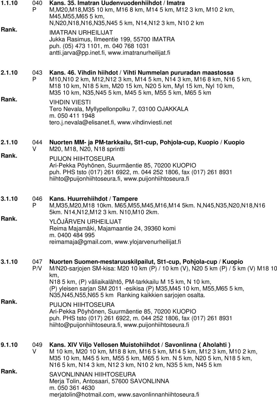 Ilmeentie 199, 55700 IMATRA puh. (05) 473 1101, m. 040 768 1031 antti.jarva@pp.inet.fi, www.imatranurheilijat.fi 2.1.10 043 Kans. 46.