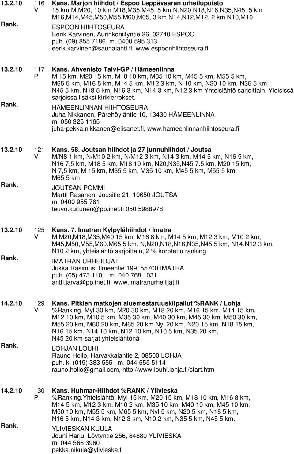 Karvinen, Aurinkoniityntie 26, 02740 ESOO puh. (09) 855 7186, m. 0400 595 313 eerik.karvinen@saunalahti.fi, www.espoonhiihtoseura.fi 13.2.10 117 Kans.