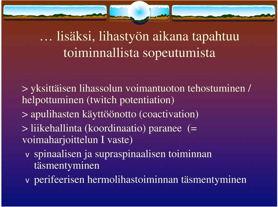 (coactiation) > liikehallinta (koordinaatio) paranee (= oimaharjoittelun I aste)