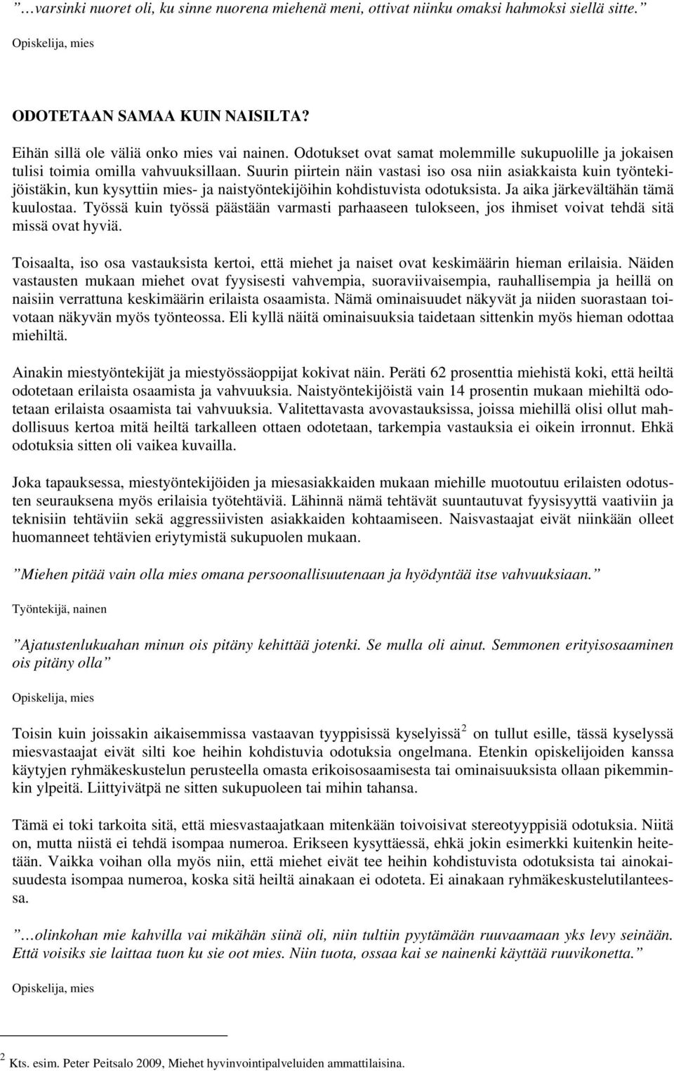 Suurin piirtein näin vastasi iso osa niin asiakkaista kuin työntekijöistäkin, kun kysyttiin mies- ja naistyöntekijöihin kohdistuvista odotuksista. Ja aika järkevältähän tämä kuulostaa.