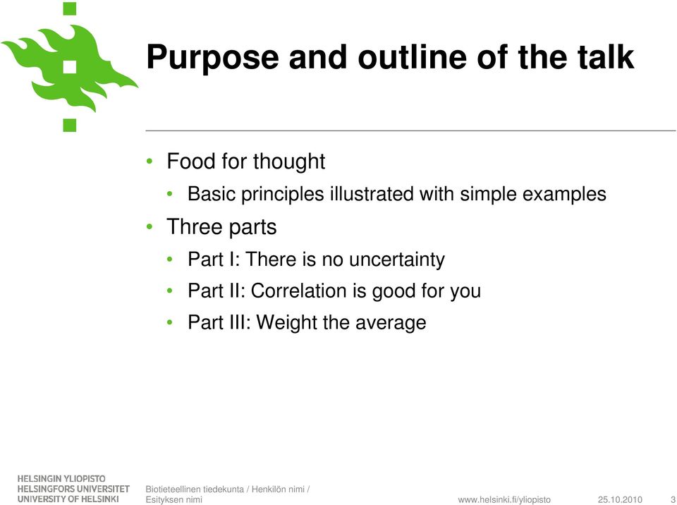 uncertainty Part II: Correlation is good for you Part III: Weight the