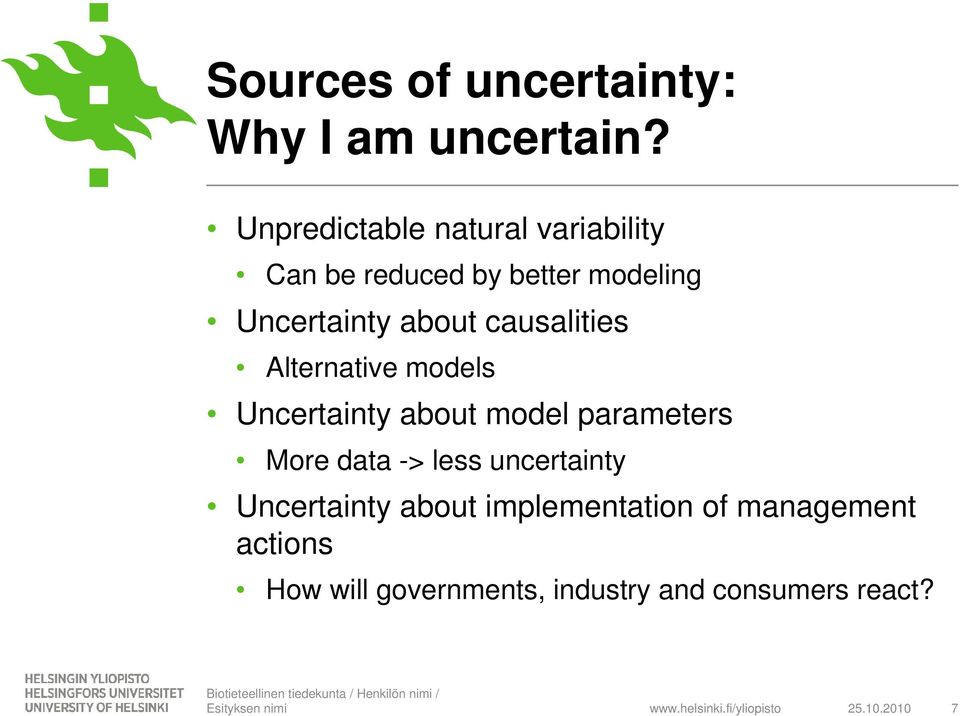Alternative models Uncertainty about model parameters More data -> less uncertainty Uncertainty about