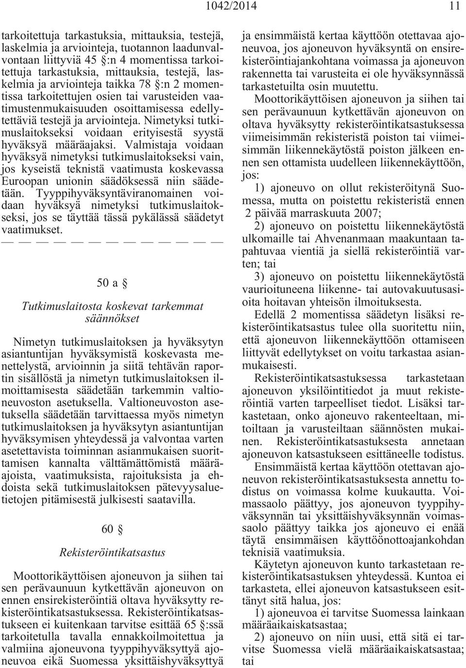 Nimetyksi tutkimuslaitokseksi voidaan erityisestä syystä hyväksyä määräajaksi.