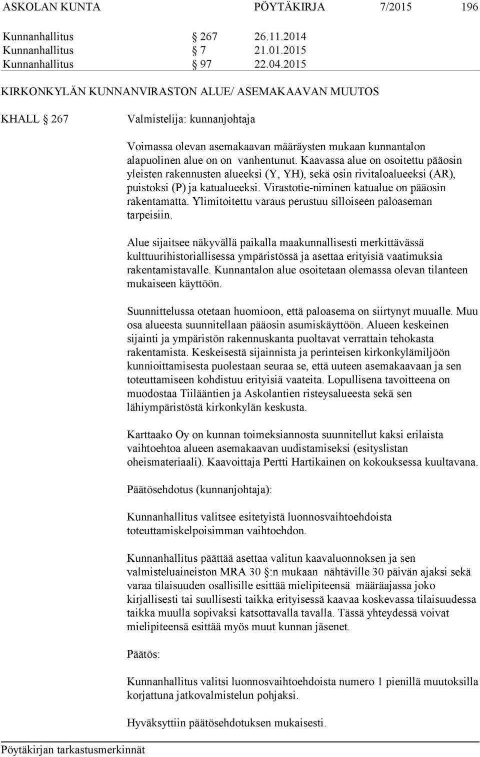 Kaavassa alue on osoitettu pääosin yleisten rakennusten alueeksi (Y, YH), sekä osin rivitaloalueeksi (AR), puistoksi (P) ja katualueeksi. Virastotie-niminen katualue on pääosin rakentamatta.