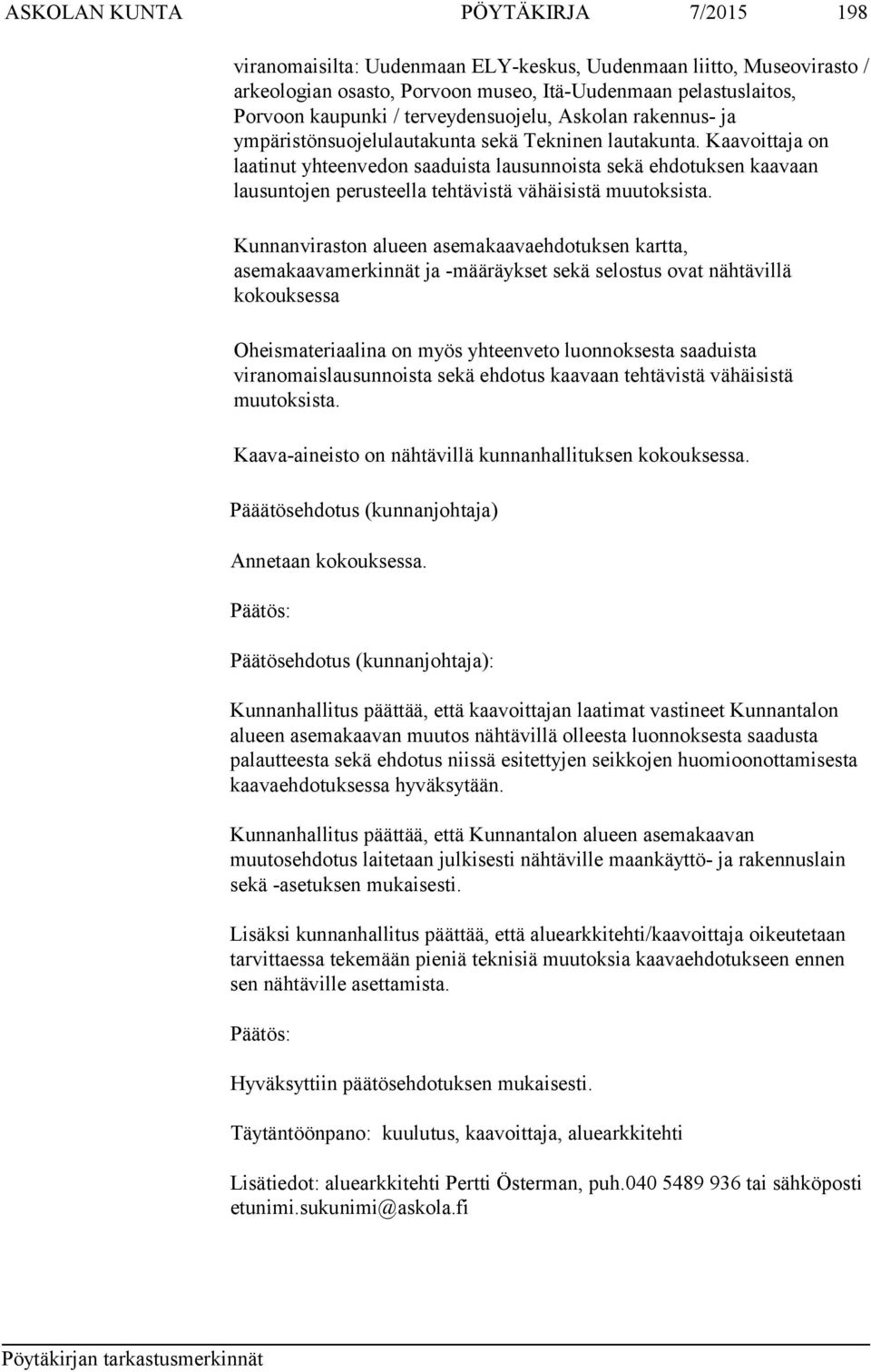 Kaavoittaja on laatinut yhteenvedon saaduista lausunnoista sekä ehdotuksen kaavaan lausuntojen perusteella tehtävistä vähäisistä muutoksista.