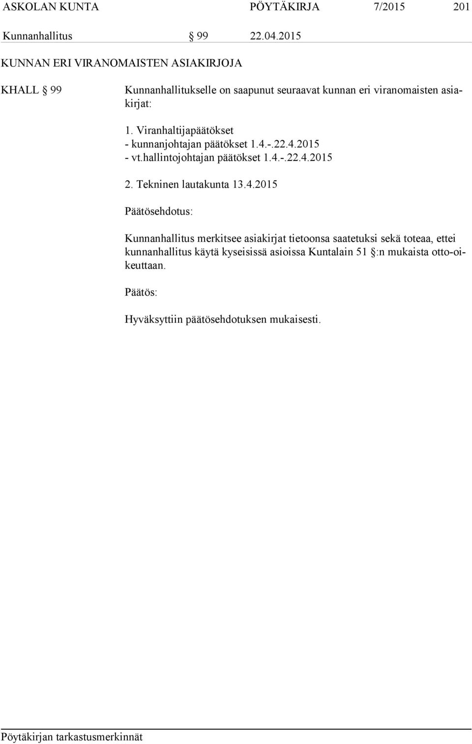 asiakirjat: 1. Viranhaltijapäätökset - kunnanjohtajan päätökset 1.4.-.22.4.2015 - vt.hallintojohtajan päätökset 1.4.-.22.4.2015 2.