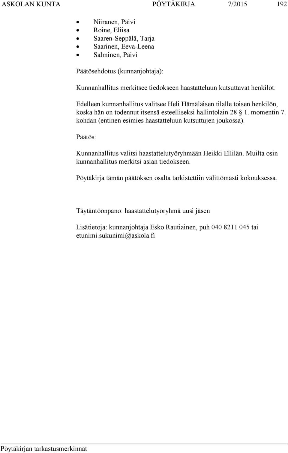 kohdan (entinen esimies haastatteluun kutsuttujen joukossa). Kunnanhallitus valitsi haastattelutyöryhmään Heikki Ellilän. Muilta osin kunnanhallitus merkitsi asian tiedokseen.