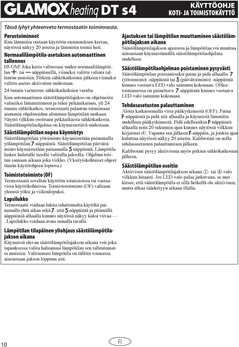 Joka kerta valitessasi uuden normaalilämpötilan - tai -näppäimillä, viimeksi valittu valinta tallentuu muistiin. Pitkien sähkökatkosten jälkeen viimeksi valittu asetus aktivoituu uudestaan.