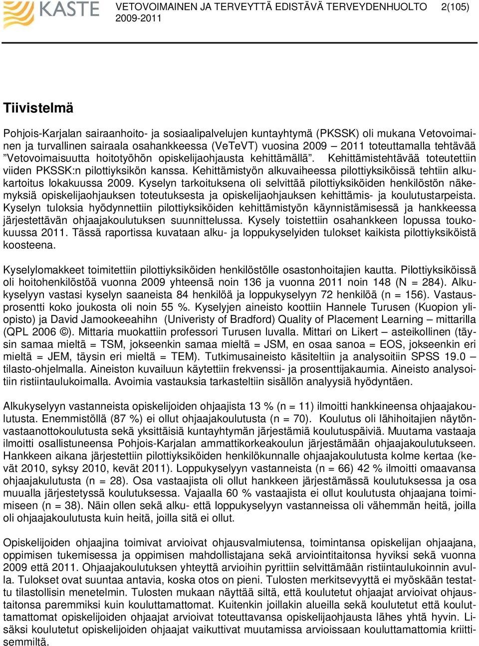 Kehittämistyön alkuvaiheessa pilottiyksiköissä tehtiin alkukartoitus lokakuussa 29.