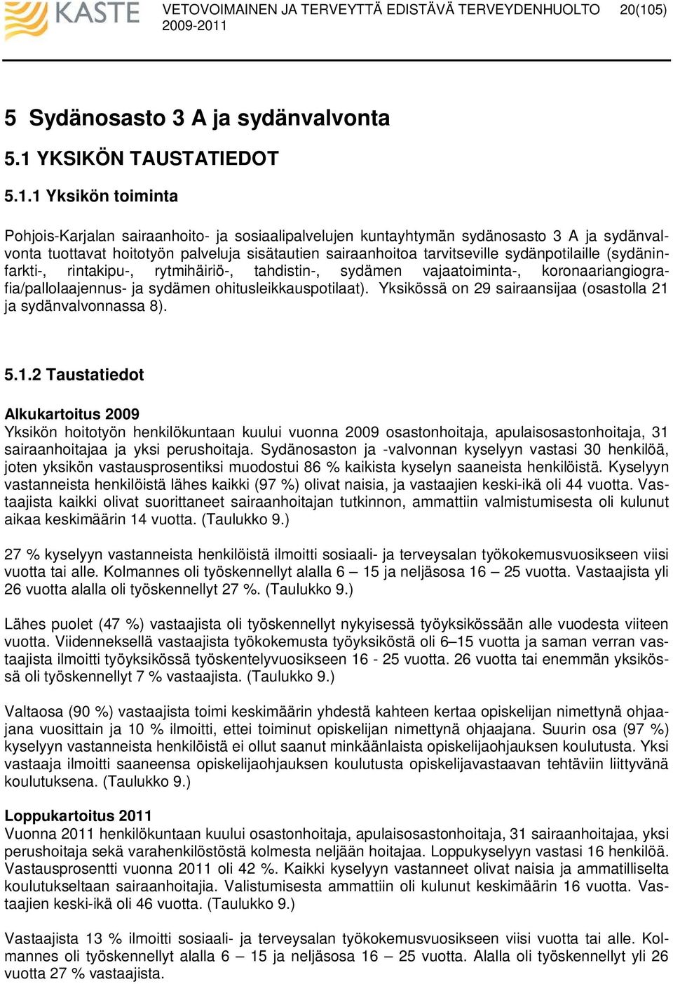 hoitotyön palveluja sisätautien sairaanhoitoa tarvitseville sydänpotilaille (sydäninfarkti-, rintakipu-, rytmihäiriö-, tahdistin-, sydämen vajaatoiminta-, koronaariangiografia/pallolaajennus- ja